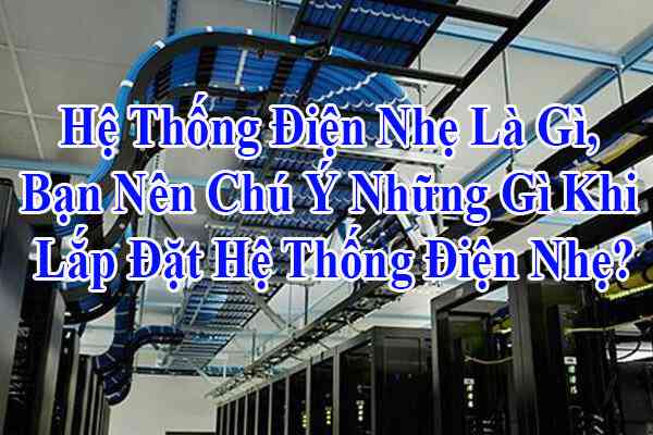 He-Thong-Dien-Nhe-La-Gi-Ban-Nen-Chu-Y-Nhung-Gi-Khi-Lap-Dat-He-Thong-Dien-Nhe.jpg